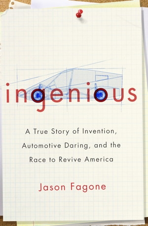 Ingenious, A True Story of Invention, Automotive Daring, and the Race to Revive America